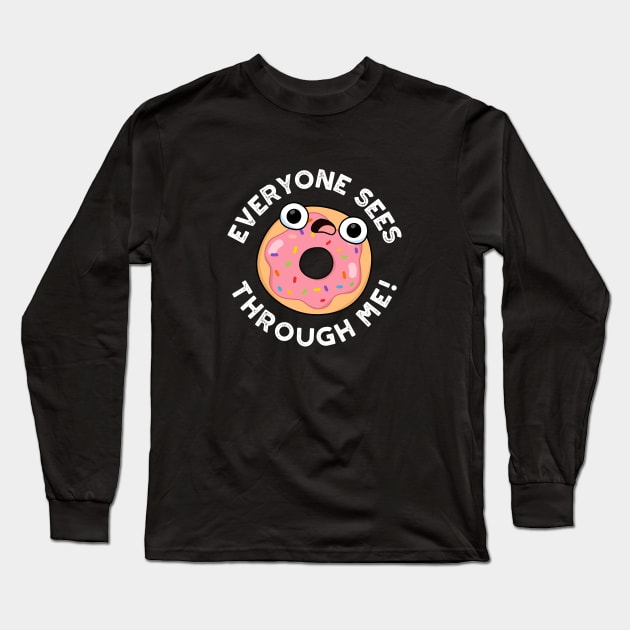 Everyone Sees Through Me Cute Donut Pun Long Sleeve T-Shirt by punnybone